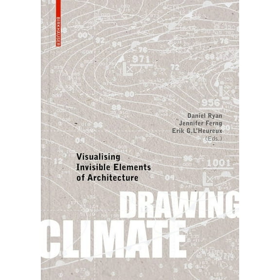 Drawing Climate: Visualising Invisible Elements of Architecture, (Hardcover)