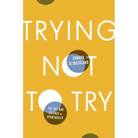 Pre-Owned Trying Not to Try: The Art and Science of Spontaneity (Hardcover) 0770437613 9780770437619