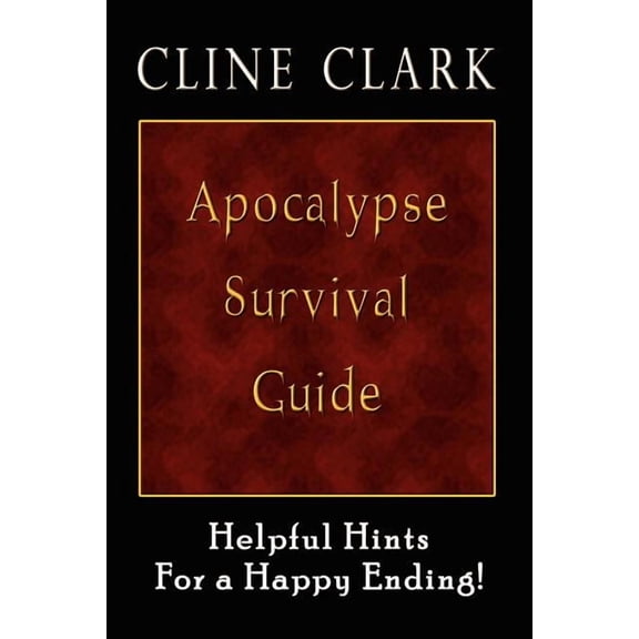 Apocalypse Survival Guide : Helpful Hints for a Happy Ending