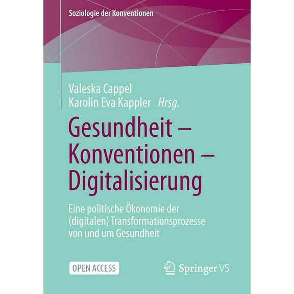Soziologie Der Konventionen Gesundheit - Konventionen - Digitalisierung: Eine Politische Ãkonomie Der (Digitalen) Transformationsprozesse Von Und Um, (Paperback)