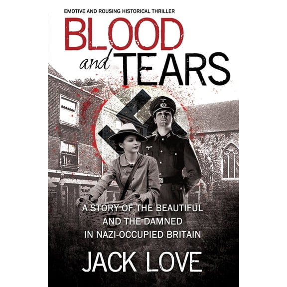 Blood and Tears : A story of the beautiful and the damned in Nazi-occupied Britain (Paperback)