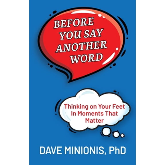 Pre-Owned Before You Say Another Word: Thinking on Your Feet In Moments That Matter (Paperback) 173586840X 9781735868400