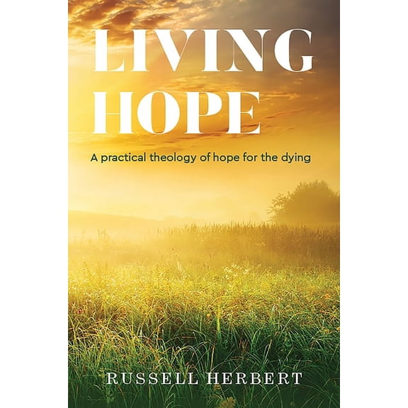 Living Hope: A Practical Theology of Hope for the Dying, (Paperback)