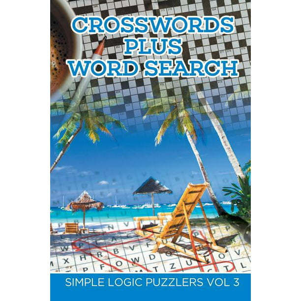 Crosswords Plus Word Search Simple Logic Puzzlers Volume 3 Paperback Walmart Com Walmart Com