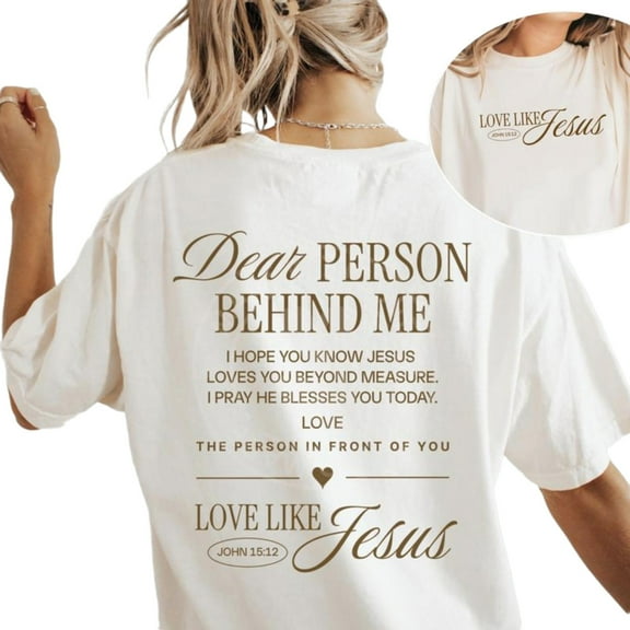 Dear Person Behind Me Double-Sided T-Shirt – Love Like Jesus Graphic Tee with John 15:12, Inspirational Christian Faith Gift for Men for Women