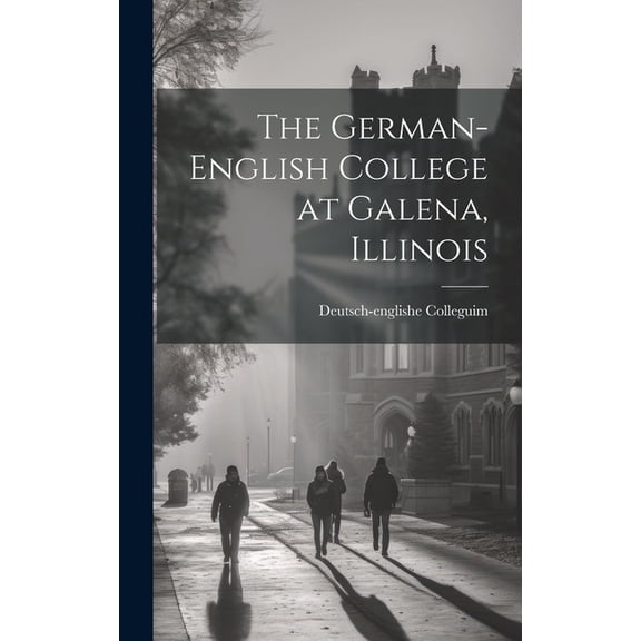 The German-English College at Galena, Illinois, (Hardcover)