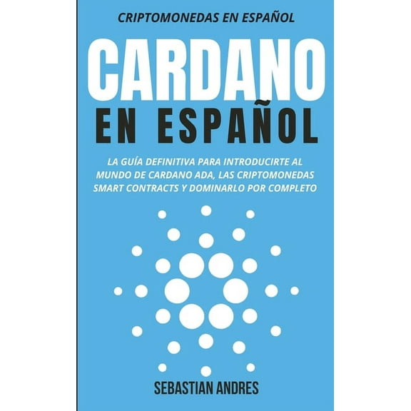 Criptomonedas en EspaÃ±ol Cardano en EspaÃ±ol, Book 4, (Hardcover)
