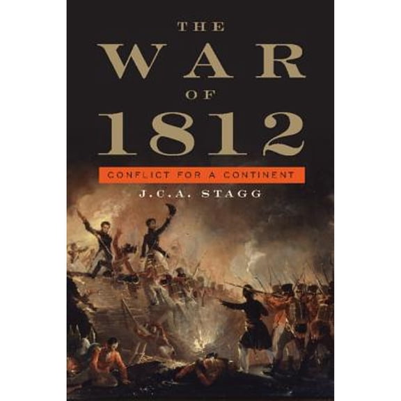 Pre-Owned The War of 1812: Conflict for a Continent (Paperback) by J. C. A. Stagg