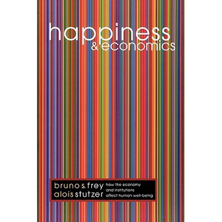 Happiness And Economics How The Economy And Institutions
