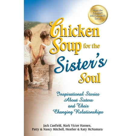 - Chicken Soup for the Sister's Soul : Inspirational Stories About Sisters and Their Changing Relationships