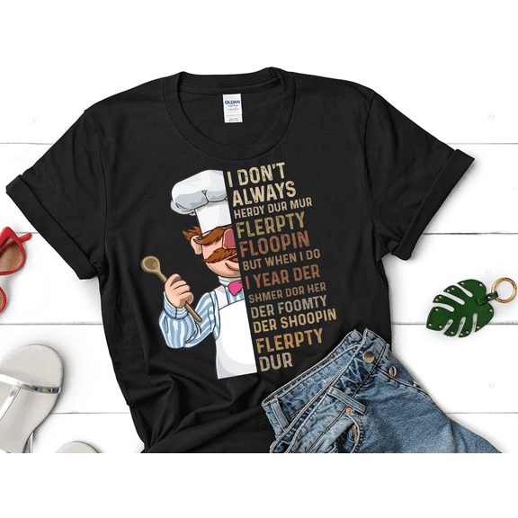 I Don't Always Herdy Dur Mur Flerpty Floopin Vintage T-Shirt, Swedish Chef Fan Shirt, Vert Der Ferk Funny Tee, Gift for Family & Friends