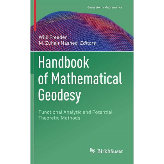 Geosystems Mathematics Handbook of Mathematical Geodesy: Functional Analytic and Potential Theoretic Methods, (Hardcover)