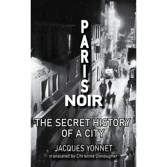 City Noir Paris Noir: The Secret History of a City, Book 1, (Paperback)
