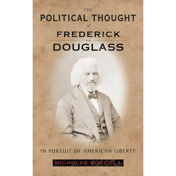 The Political Thought of Frederick Douglass: In Pursuit of American Liberty, (Hardcover)