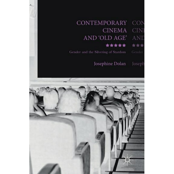 Contemporary Cinema and 'Old Age': Gender and the Silvering of Stardom, (Hardcover)