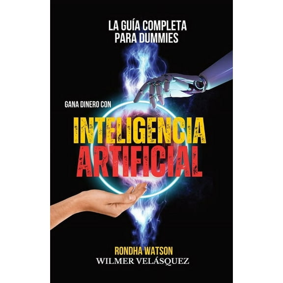 TecnologÃ­a E InnovaciÃ³n Gana dinero con Inteligencia Artificial: La GuÃ­a completa para Dummies, Book 1, (Paperback)