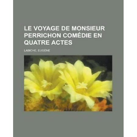 Le Voyage de Monsieur Perrichon Comedie En Quatre Actes