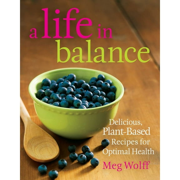 A Life in Balance: Delicious Plant-Based Recipes For Optimal Health, (Paperback)