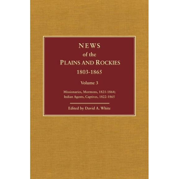 News of the Plains and Rockies: Warriors, 1834-1865; Scientists, Artists, 1835-1859, (Hardcover)