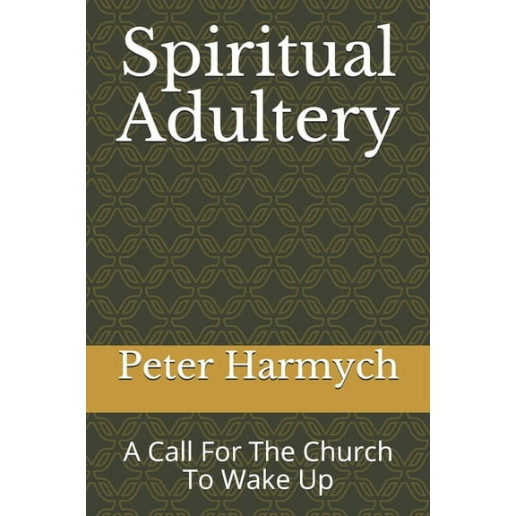 Spiritual Adultery: A Call For The Church To Wake Up, (Paperback)