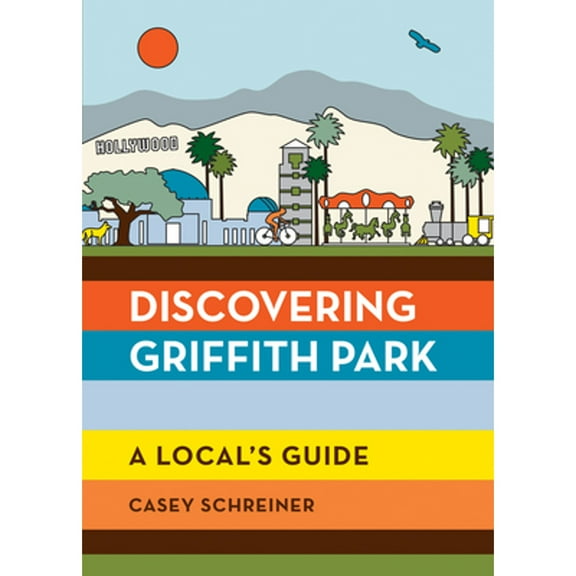 Pre-Owned Discovering Griffith Park: A Local's Guide (Paperback) by Casey Schreiner