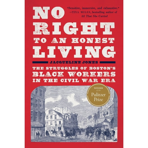 No Right to an Honest Living (Winner of the Pulitzer Prize): The Struggles of Boston's Black Workers in the Civil War Er, (Paperback)
