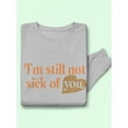 thumbnail image 3 of I'm Still Not Sick Of You Sweatshirt Men -Smartprints Designs, Male 5X-Large, 3 of 4