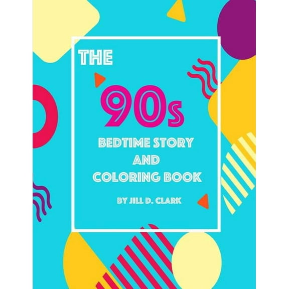 The 90s Bedtime Story and Coloring Book (Paperback) by Jill D Clark