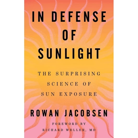 In Defense of Sunlight: The Surprising Science of Sun Exposure, (Hardcover)