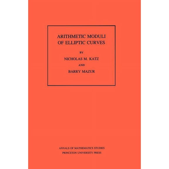 Annals of Mathematics Studies Arithmetic Moduli of Elliptic Curves, Book 108, (Paperback)