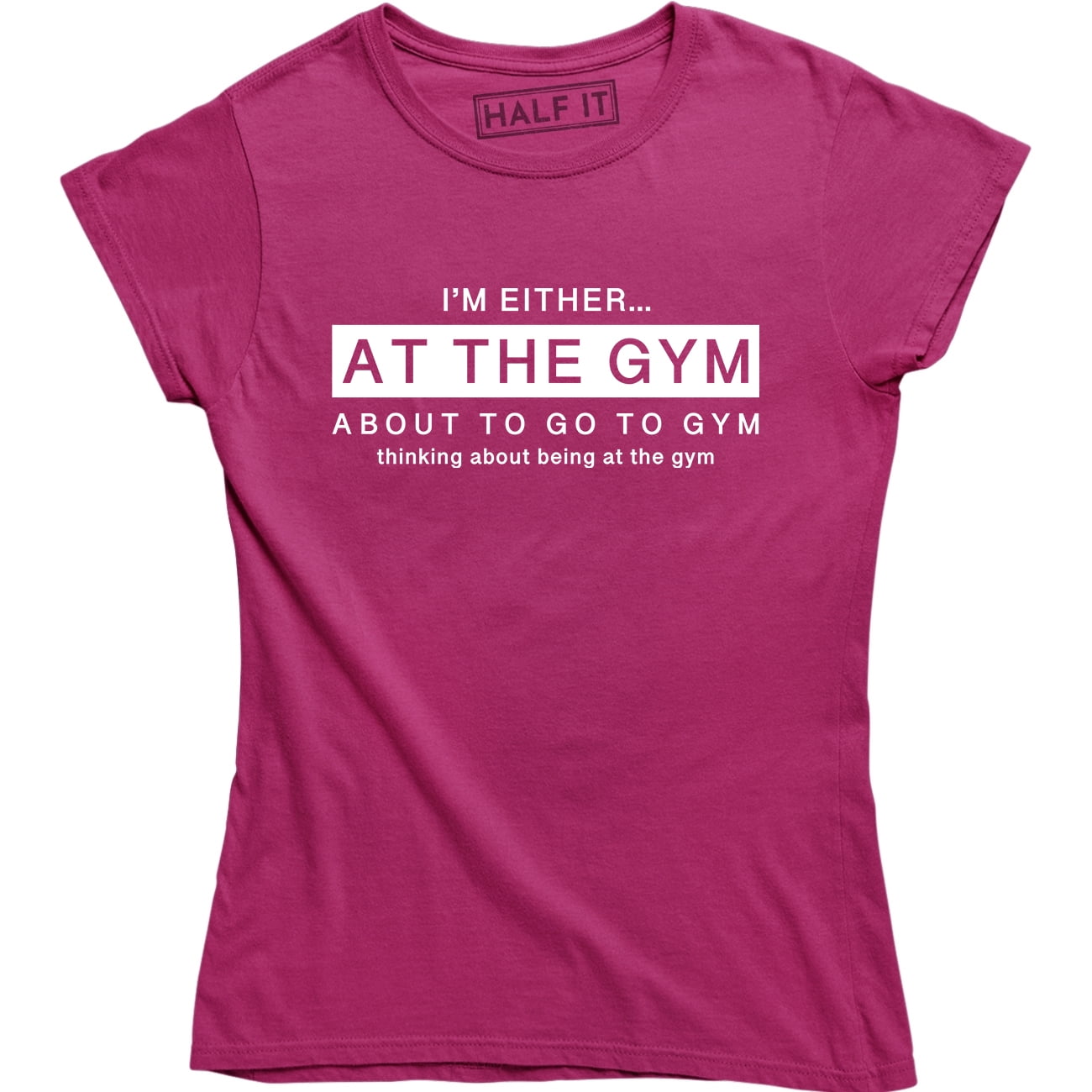 I'm Either At The Gym About To Go To Gym - Funny Work Out Women's T ...