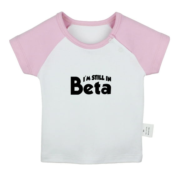 I'm Still In Beta Funny T shirt For Baby, Newborn Babies T-shirts, Infant Tops, 0-24M Kids Graphic Tees Clothing (Short Pink Raglan T-shirt, 0-6 Months)