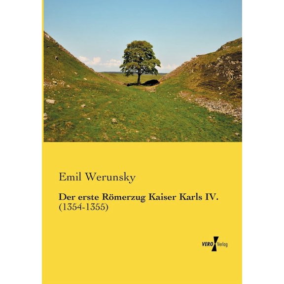 Der erste RÃ¶merzug Kaiser Karls IV.: (1354-1355), (Paperback)