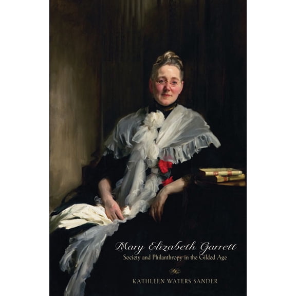 Mary Elizabeth Garrett: Society and Philanthropy in the Gilded Age, (Paperback)