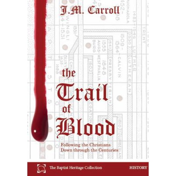 Pre-Owned The Trail of Blood: Following the Christians Down through the Centuries (Baptist Heritage) (Paperback) 0998480436 9780998480435