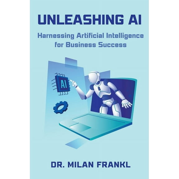 Unleashing AI: Harnessing Artificial Intelligence for Business Success, (Paperback)