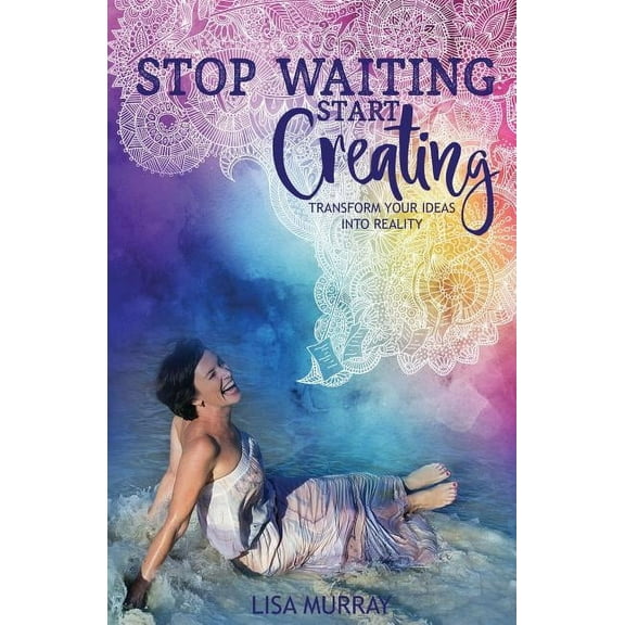 Stop Waiting Start Creating (Paperback)