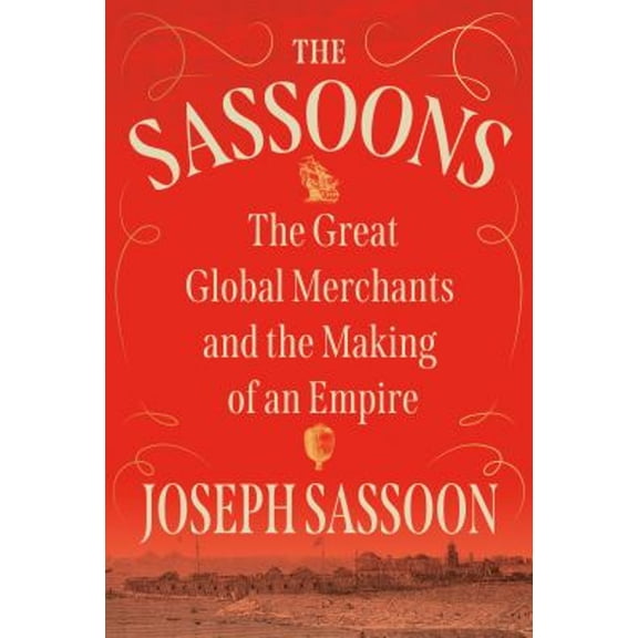 Pre-Owned The Sassoons: The Great Global Merchants and the Making of an Empire (Hardcover) 0593316592 9780593316597