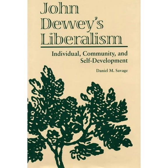 John Dewey's Liberalism : Individual, Community, and Self-Development (Hardcover)