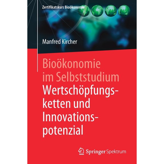 Zertifikatskurs BioÃ¶konomie BioÃ¶konomie Im Selbststudium: WertschÃ¶pfungsketten Und Innovationspotenzial, (Paperback)