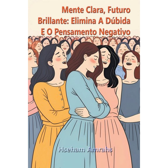Mente Clara, Futuro Brillante: Elimina A Dúbida E O Pensamento Negativo (Paperback)