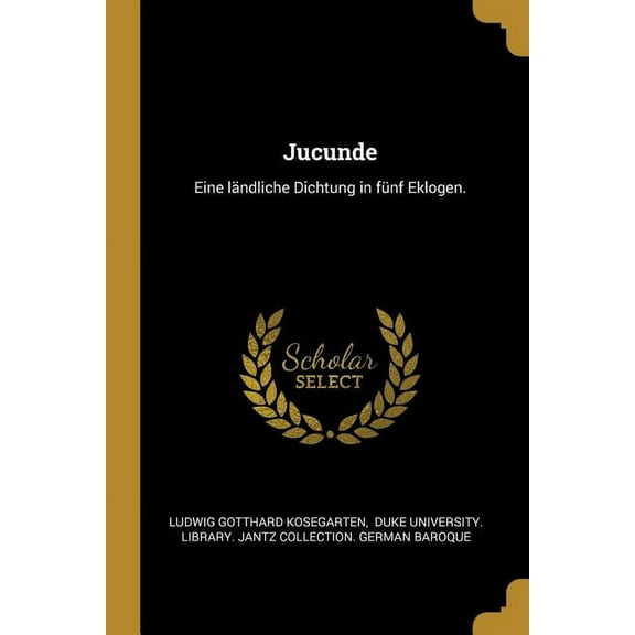 Jucunde: Eine ländliche Dichtung in fünf Eklogen., (Paperback)