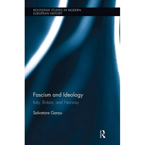 Routledge Studies in Modern European His Fascism and Ideology: Italy, Britain, and Norway, (Paperback)