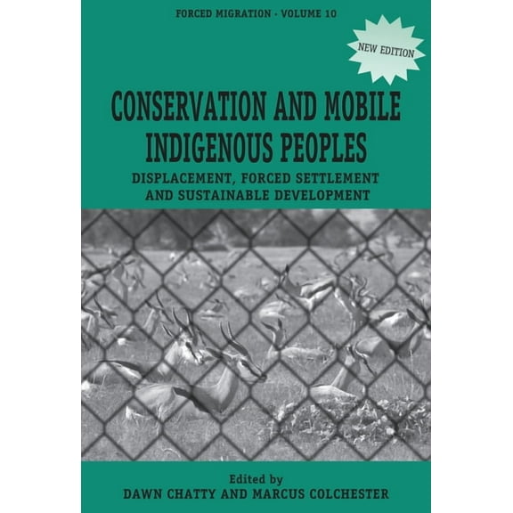 Forced Migration Conservation and Mobile Indigenous Peoples: Displacement, Forced Settlement and Sustainable Development, Book 10, (Paperback)