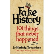 Fake History: 101 Things that Never Happened (Paperback) by Jo Teeuwisse