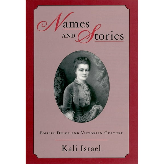 Names and Stories: Emilia Dilke and Victorian Culture, (Hardcover)