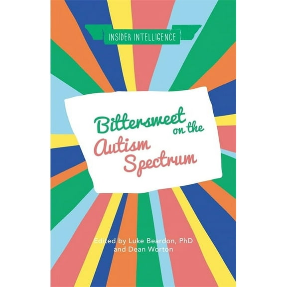 Insider Intelligence Bittersweet on the Autism Spectrum, (Paperback)
