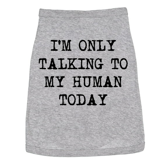 Dog Shirt Im Only Talking to My Human Today Tee Cute Clothes for Pet