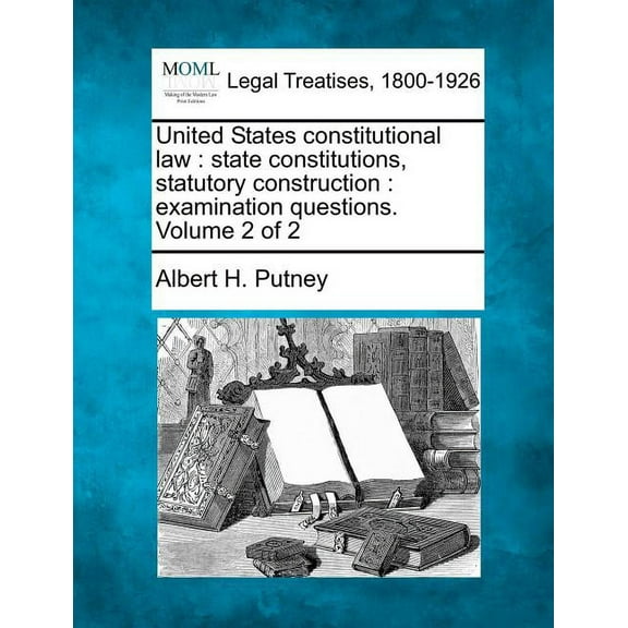 United States Constitutional Law: State Constitutions, Statutory Construction: Examination Questions. Volume 2 of 2 (Paperback)