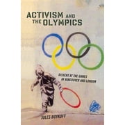 Critical Issues in Sport and Society: Activism and the Olympics : Dissent at the Games in Vancouver and London (Paperback)